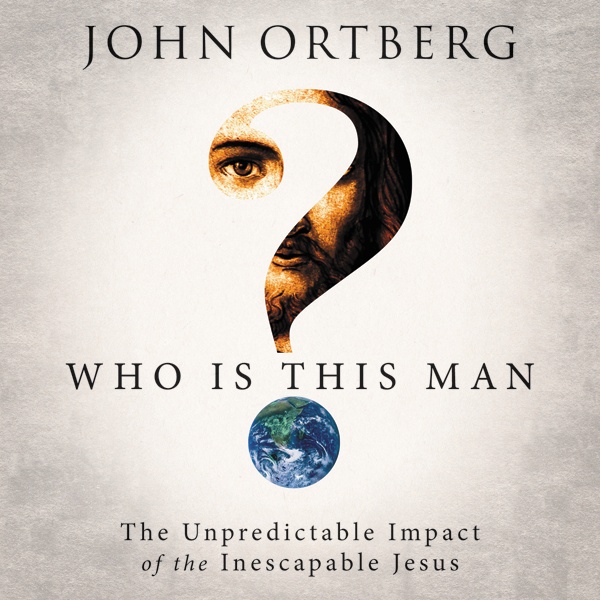 John Ortberg’s “Who Is This Man?”