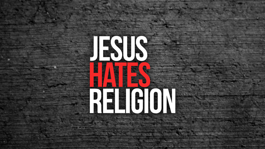 Jesus Hates Religion